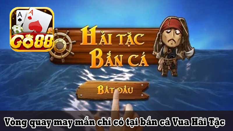 Vòng quay may mắn chỉ có tại bắn cá Vua Hải Tặc